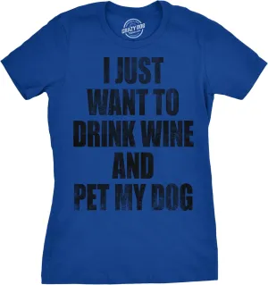 Womens I Just Want to Drink Wine and Pet My Dog Funny Humor Puppy Lover T Shirt