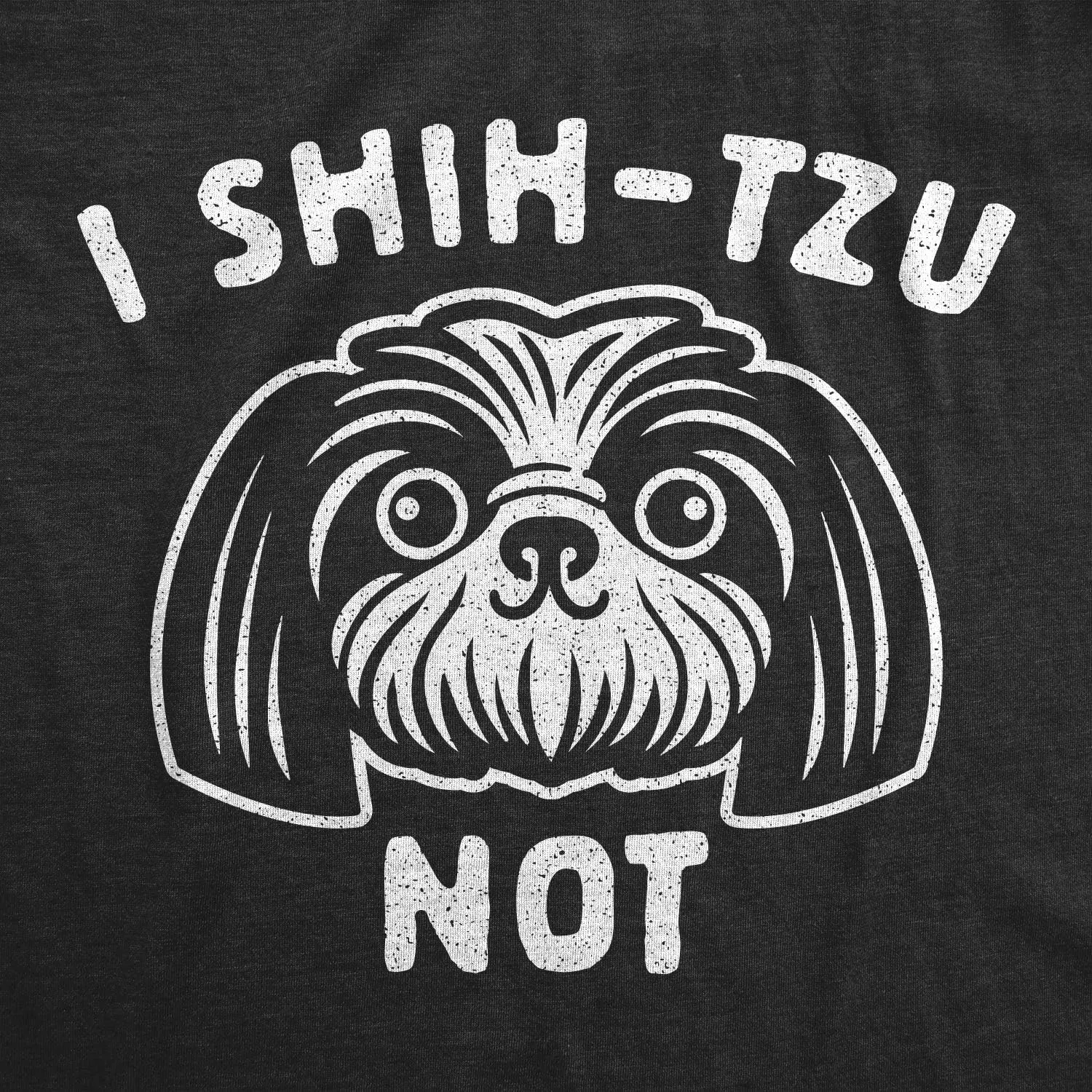 Womens I Shih-Tzu Not T Shirt Funny Pet Puppy Dog Lover Graphic Novelty Tee