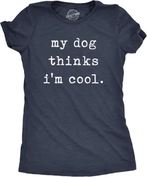 Womens My Dog Thinks Im Cool T Shirt Funny Pet Lover Novelty Gift Cute Graphic