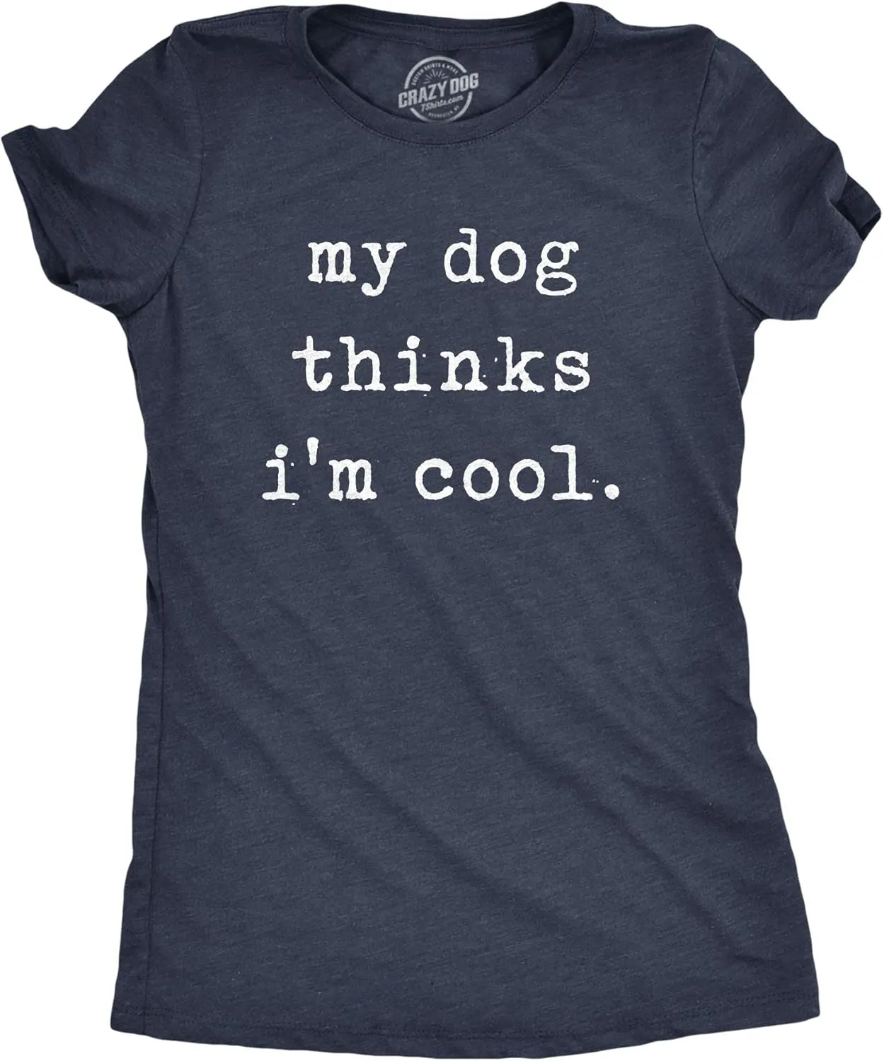 Womens My Dog Thinks Im Cool T Shirt Funny Pet Lover Novelty Gift Cute Graphic